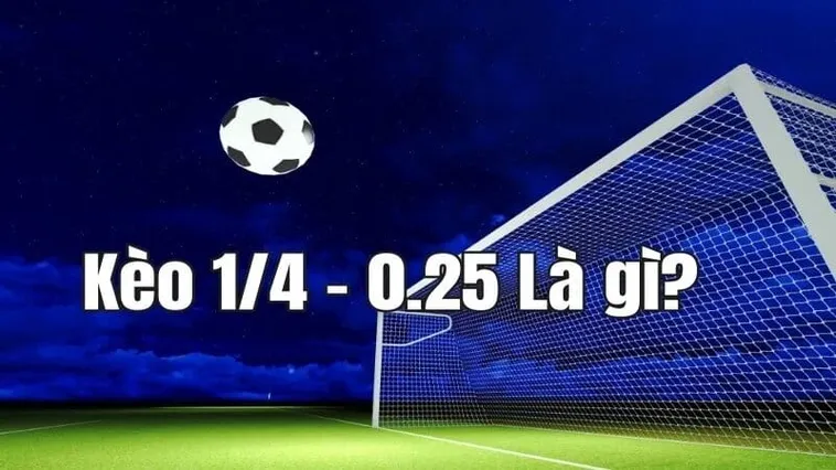 Cách Chơi Kèo Chấp 0.25 Trong Bóng Đá Chuẩn Xác Cho Người Mới