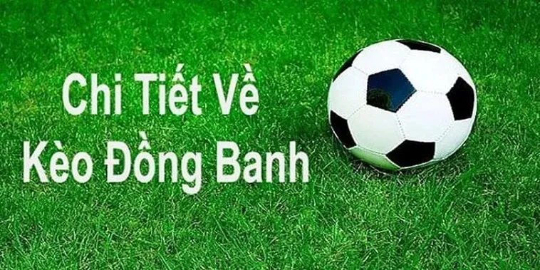 Phân Tích Kèo Đồng Banh Trong Những Trận Cầu Cân Sức Cân Tài