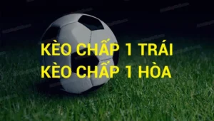 Cách Chơi Kèo Chấp 1 Và Những Chiến Thuật Soi Kèo Hiệu Quả Nhất