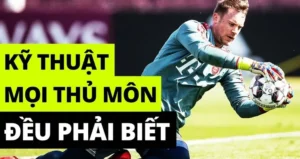 Kỹ Thuật Thủ Môn Và Cách Trở Thành Người Gác Đền Tin Cậy