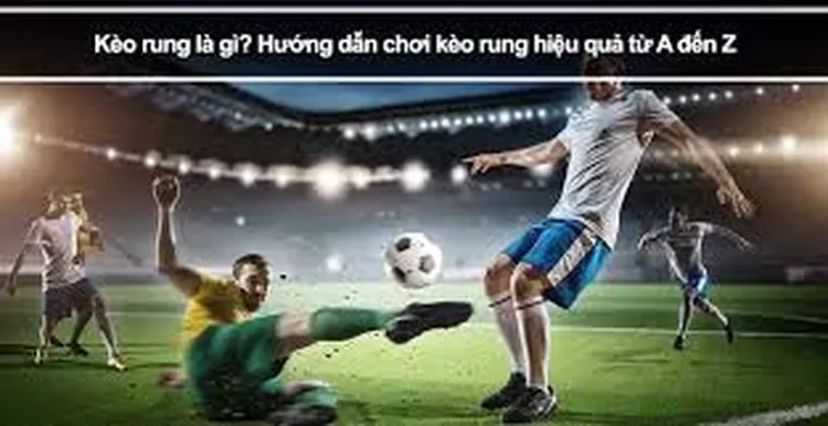 Cách Chơi Kèo Rung Trong Bóng Đá Luôn Thắng Lớn Cho Thành Viên