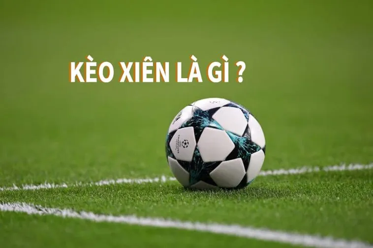 Cách Chơi Kèo Xiên Trong Bóng Đá Để Nhận Thưởng Cực Cao Mỗi Ngày
